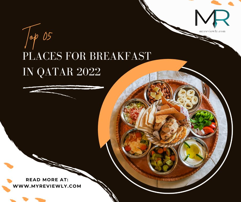 Top 05 Places for Breakfast in Qatar 2022